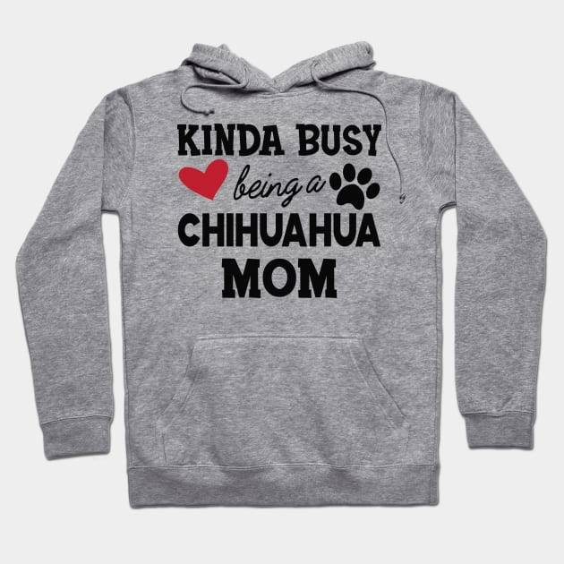 Chihuahua dog - Kinda busy being a chihuahua mom Hoodie by KC Happy Shop